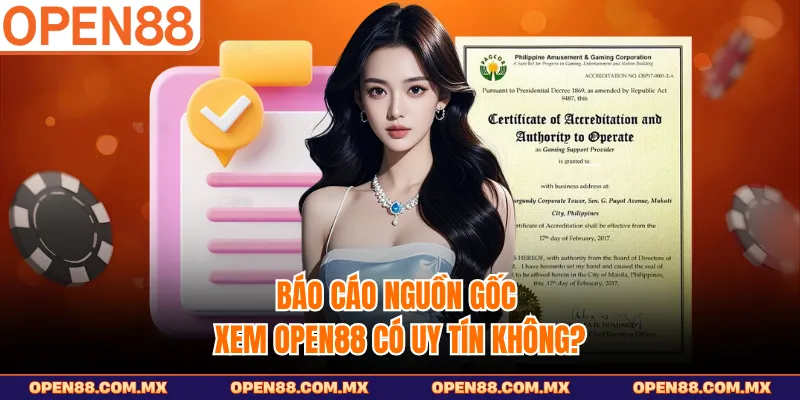 Báo cáo nguồn gốc xem Open88 có uy tín không?