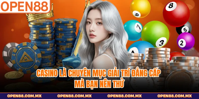 Casino là chuyên mục giải trí đẳng cấp mà bạn nên thử 