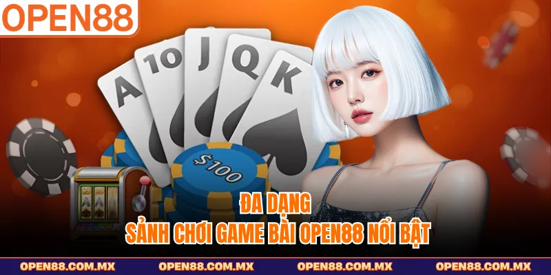 Đa dạng sảnh chơi game bài OPEN88 nổi bật