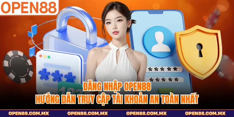 Đăng nhập OPEN88 - Hướng Dẫn Truy Cập Tài Khoản An Toàn Nhất