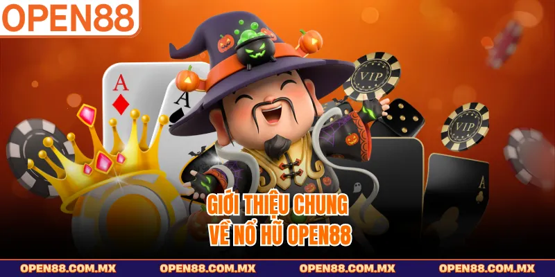 Giới thiệu chung về nổ hũ OPEN88