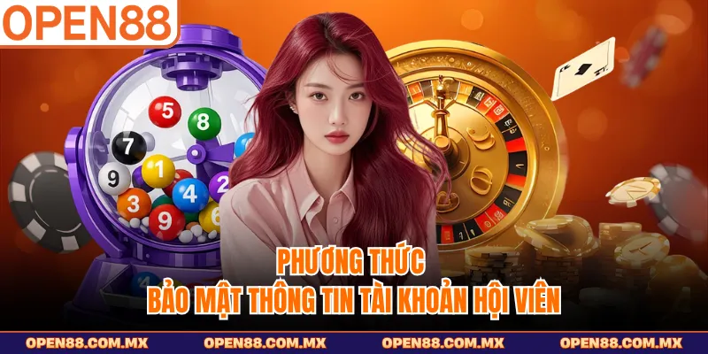 Phương thức bảo mật thông tin tài khoản hội viên