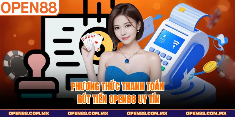 Phương thức thanh toán rút tiền Open88 uy tín