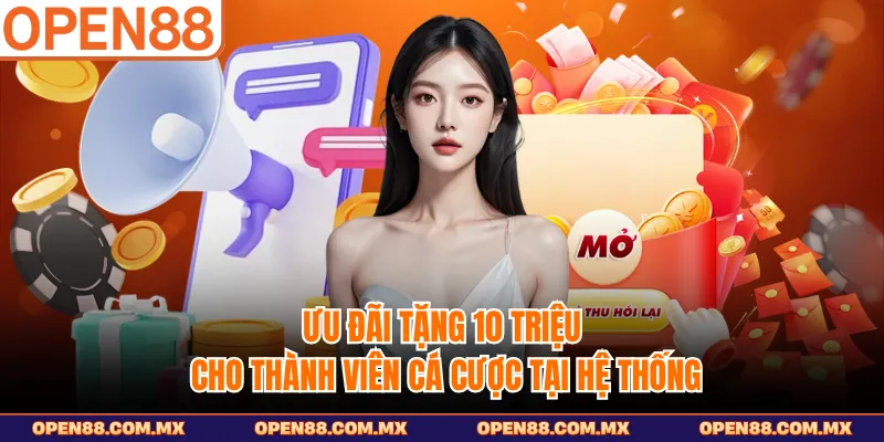 Ưu đãi tặng 10 triệu cho thành viên cá cược tại hệ thống 